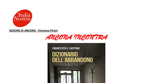 ANCONA INCONTRA: “DIZIONARIO DELL’ ABBANDONO” con l’autore Francesco G. Capitani (20 ottobre 2022 ore 18,00)